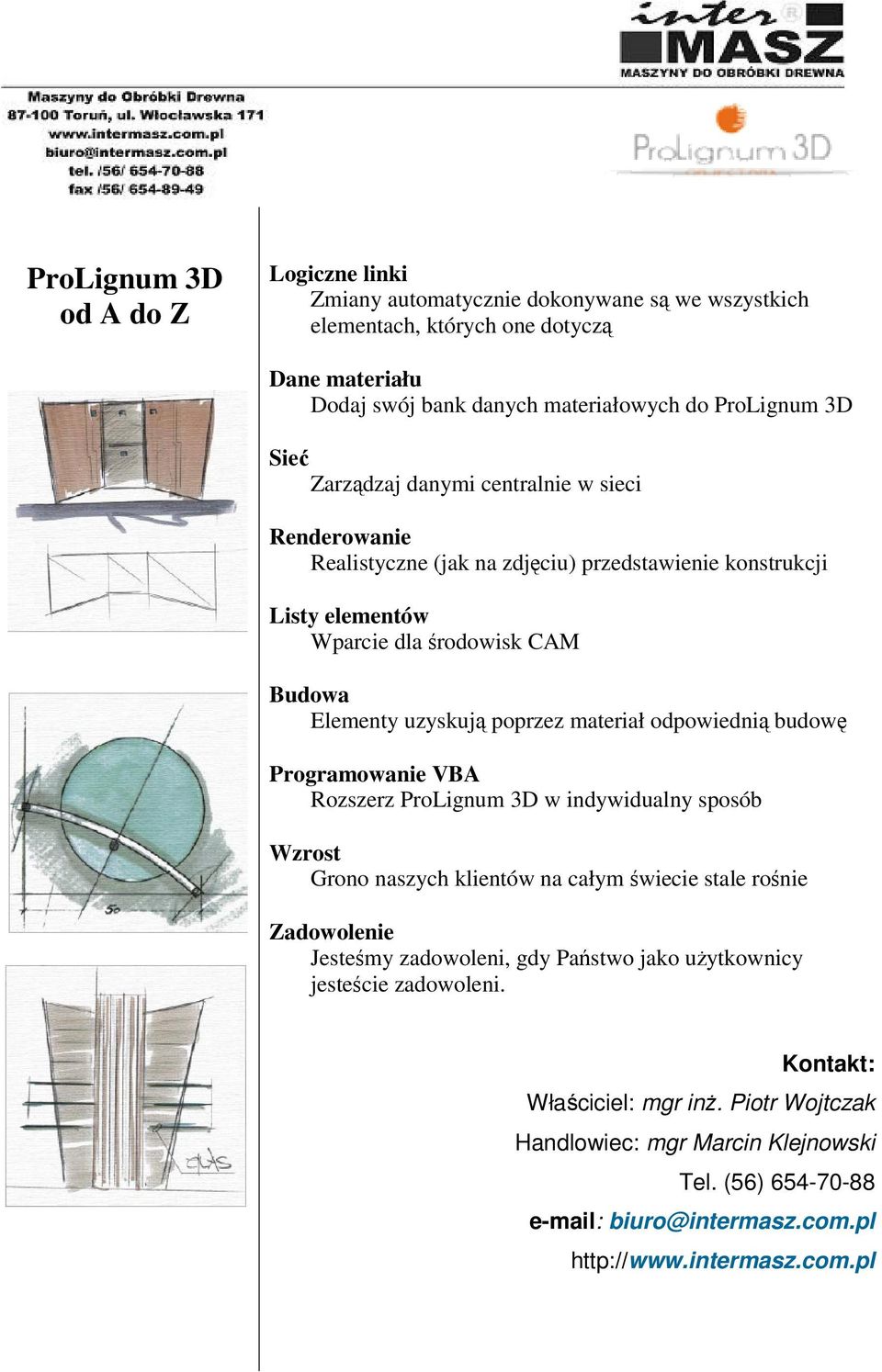 materiał odpowiednią budowę Programowanie VBA Rozszerz ProLignum 3D w indywidualny sposób Wzrost Grono naszych klientów na całym świecie stale rośnie Zadowolenie Jesteśmy zadowoleni, gdy