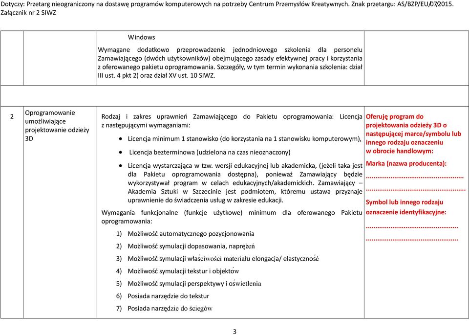 2 Oprogramowanie umożliwiające projektowanie odzieży 3D Rodzaj i zakres uprawnień Zamawiającego do Pakietu oprogramowania: Licencja z następującymi wymaganiami: Licencja minimum 1 stanowisko (do