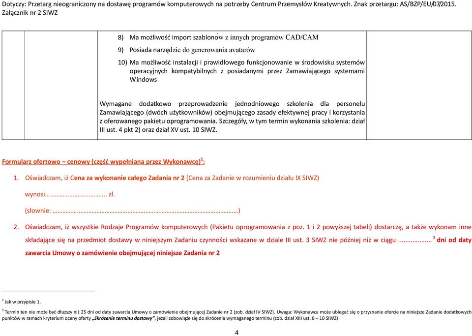 efektywnej pracy i korzystania z oferowanego pakietu oprogramowania. Szczegóły, w tym termin wykonania szkolenia: dział III ust. 4 pkt 2) oraz dział XV ust. 10 SIWZ.