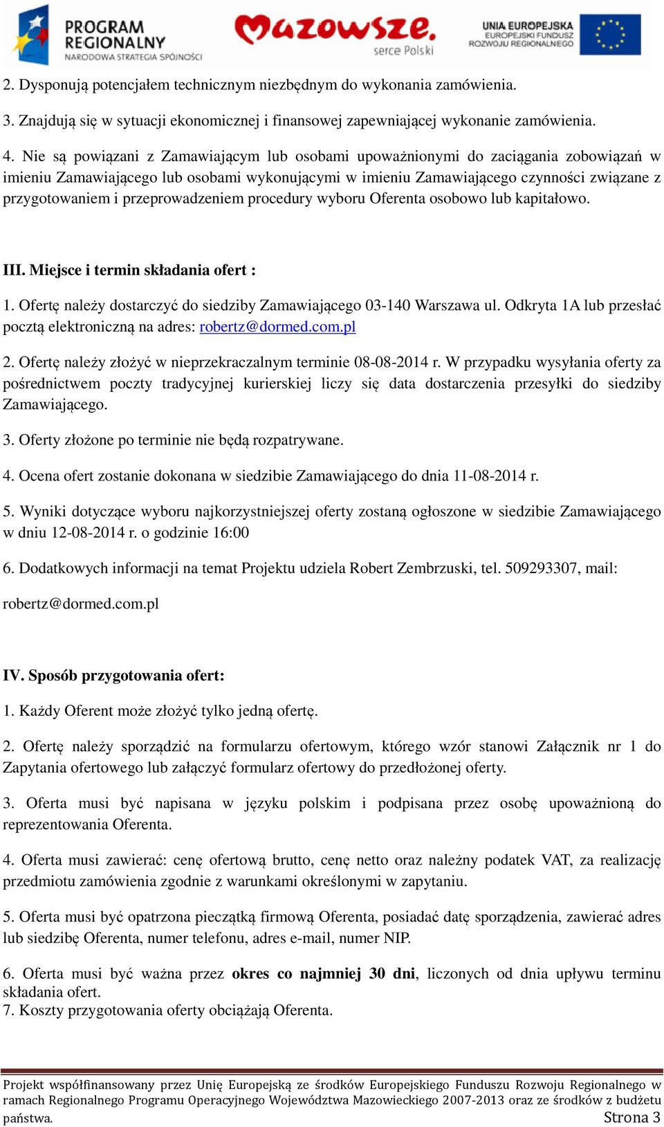 przeprowadzeniem procedury wyboru Oferenta osobowo lub kapitałowo. III. Miejsce i termin składania ofert : 1. Ofertę należy dostarczyć do siedziby Zamawiającego 03-140 Warszawa ul.