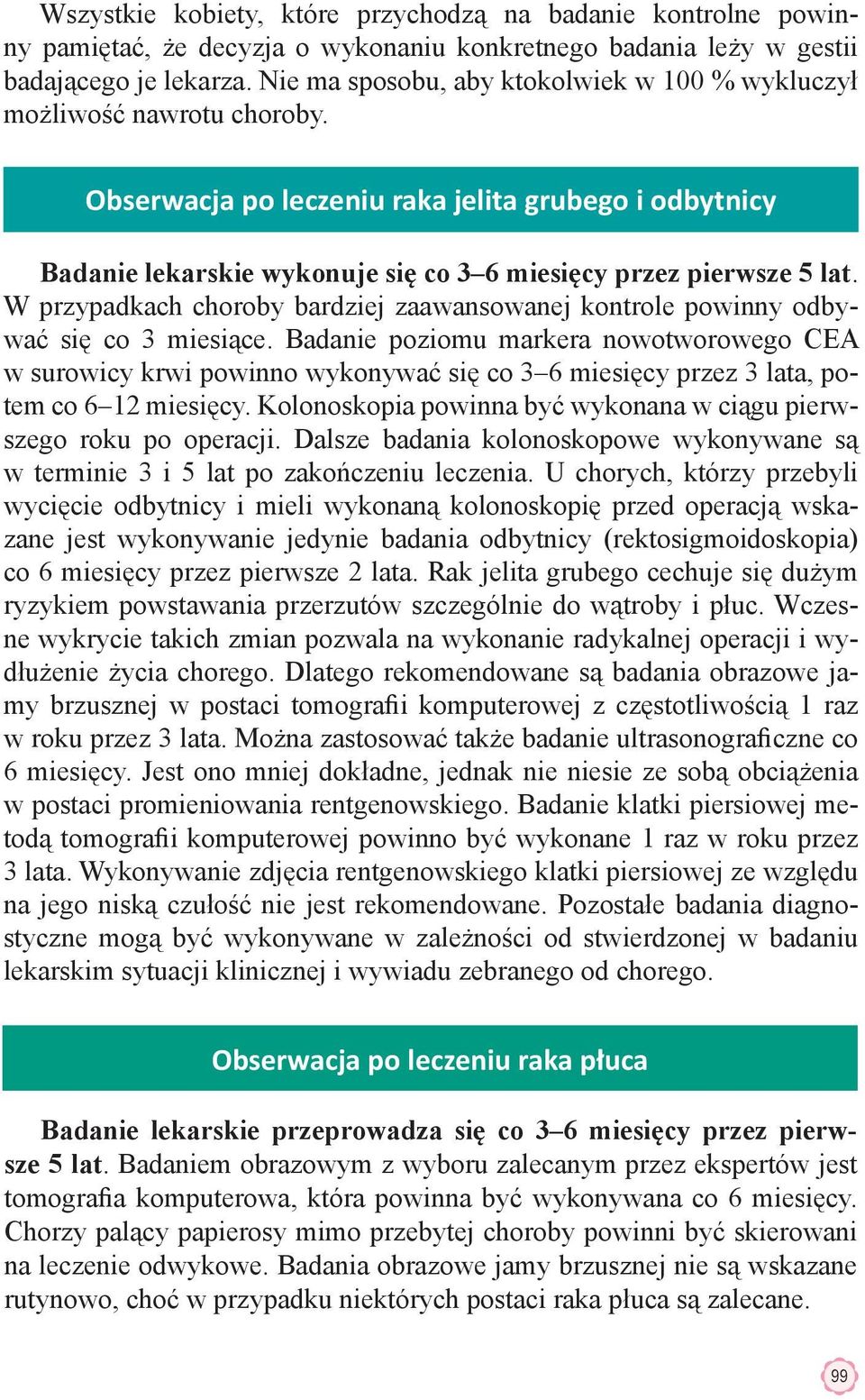 W przypadkach choroby bardziej zaawansowanej kontrole powinny odbywać się co 3 miesiące.