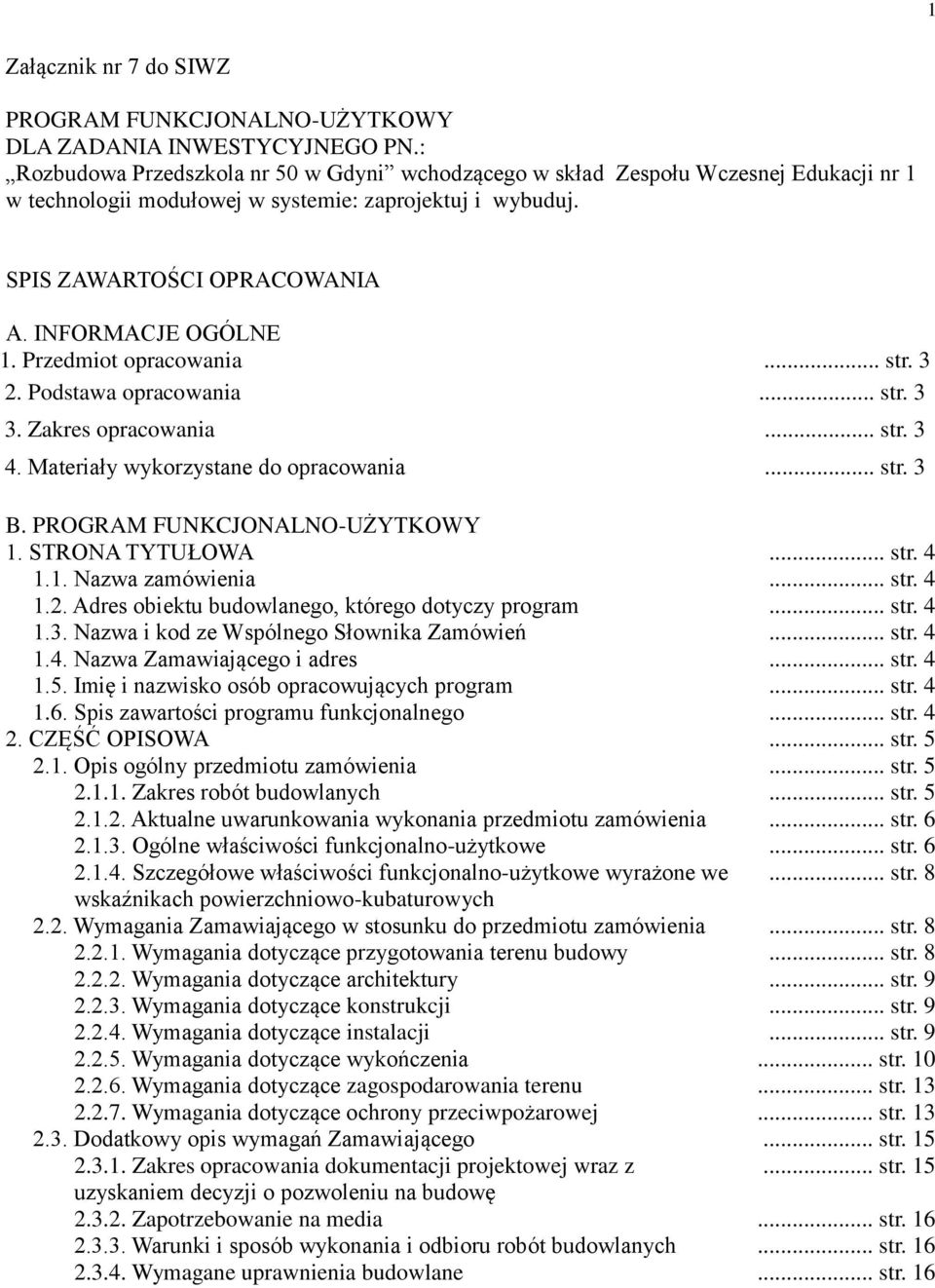 Przedmiot opracowania... str. 3 2. Podstawa opracowania... str. 3 3. Zakres opracowania... str. 3 4. Materiały wykorzystane do opracowania... str. 3 B. PROGRAM FUNKCJONALNO-UŻYTKOWY 1.