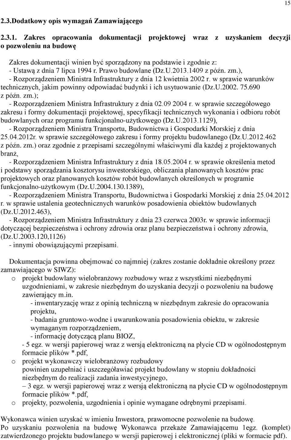 w sprawie warunków technicznych, jakim powinny odpowiadać budynki i ich usytuowanie (Dz.U.2002. 75.690 z późn. zm.); - Rozporządzeniem Ministra Infrastruktury z dnia 02.09 2004 r.