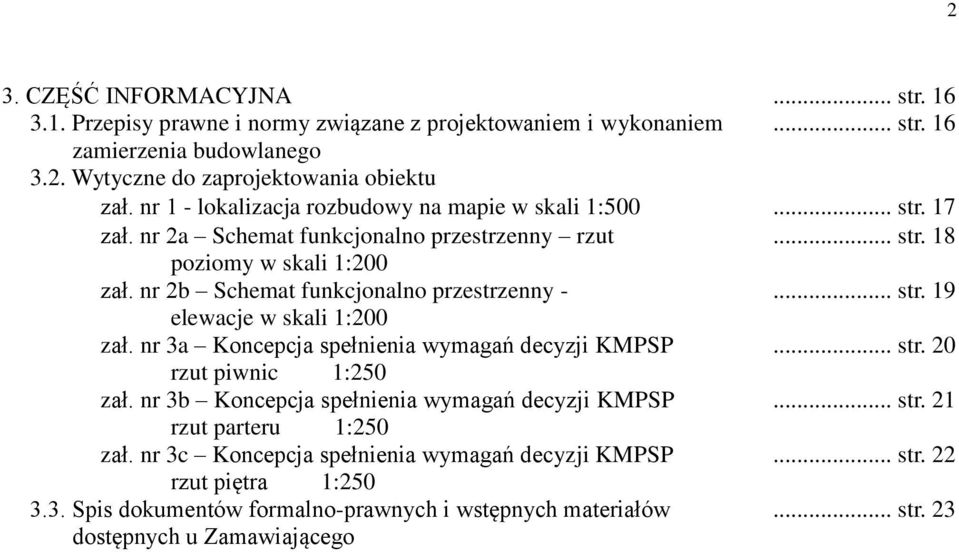 nr 2b Schemat funkcjonalno przestrzenny -... str. 19 elewacje w skali 1:200 zał. nr 3a Koncepcja spełnienia wymagań decyzji KMPSP... str. 20 rzut piwnic 1:250 zał.