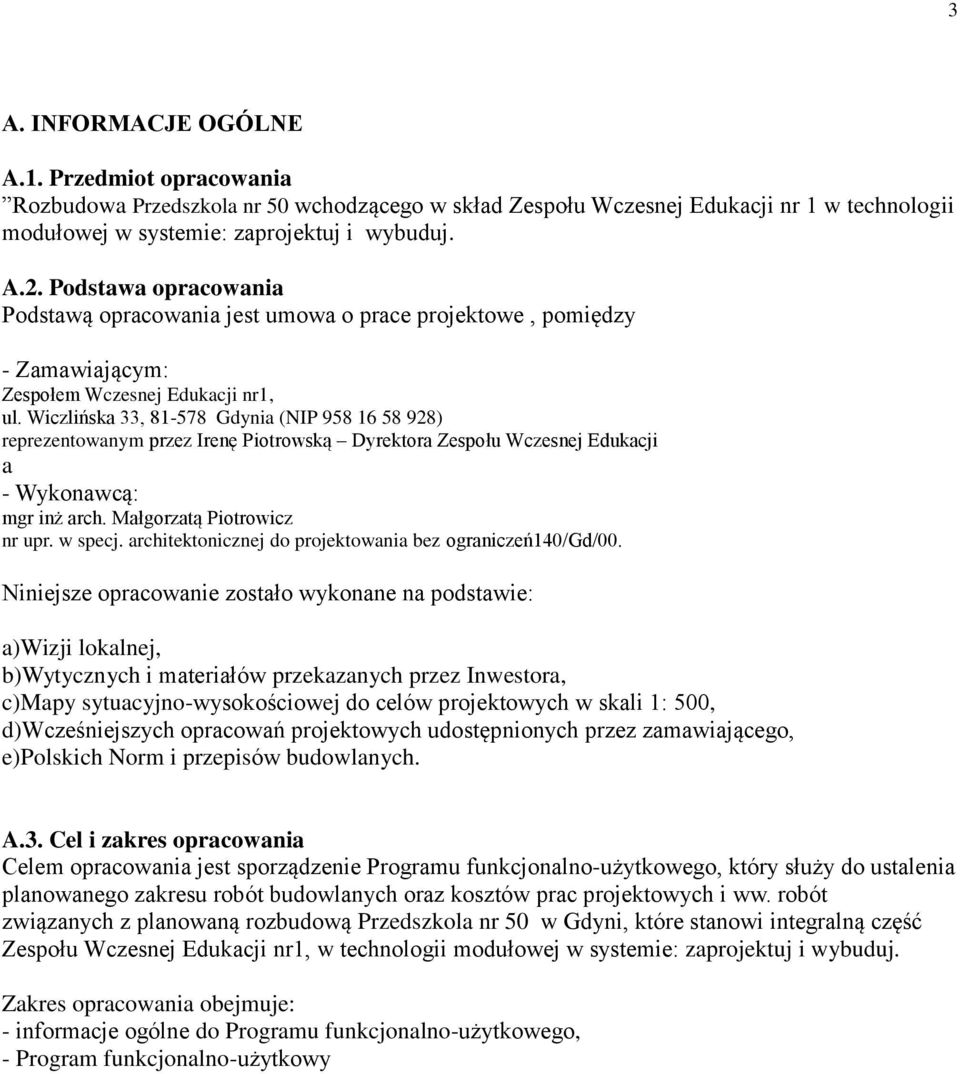 Wiczlińska 33, 81-578 Gdynia (NIP 958 16 58 928) reprezentowanym przez Irenę Piotrowską Dyrektora Zespołu Wczesnej Edukacji a - Wykonawcą: mgr inż arch. Małgorzatą Piotrowicz nr upr. w specj.