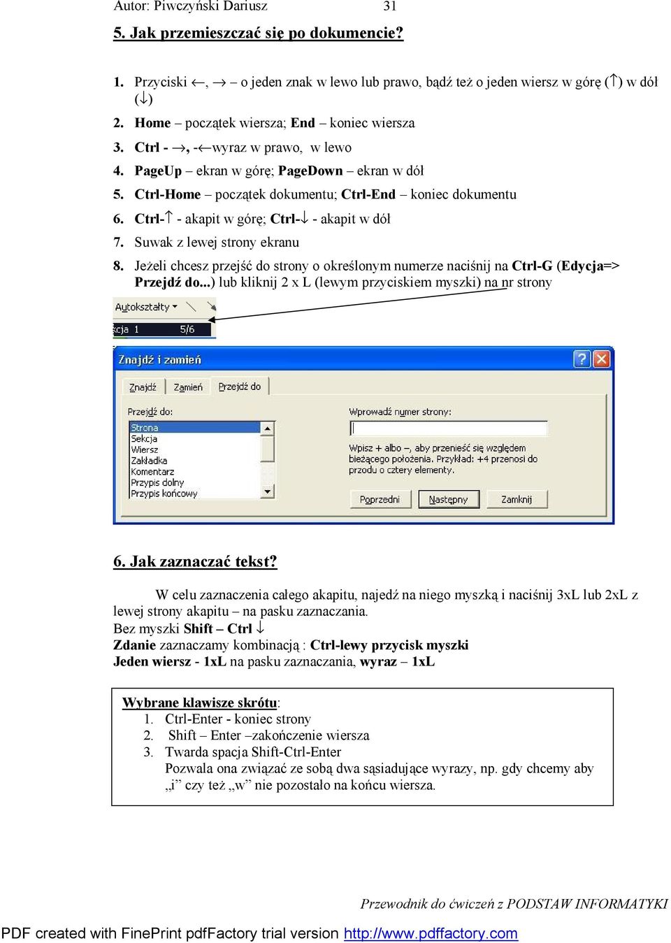 Suwak z lewej strony ekranu 8. Jeżeli chcesz przejść do strony o określonym numerze naciśnij na Ctrl-G (Edycja=> Przejdź do...) lub kliknij 2 x L (lewym przyciskiem myszki) na nr strony 6.