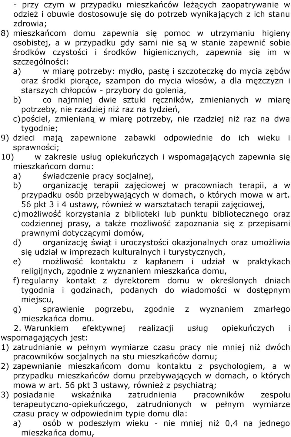 zębów oraz środki piorące, szampon do mycia włosów, a dla mężczyzn i starszych chłopców - przybory do golenia, b) co najmniej dwie sztuki ręczników, zmienianych w miarę potrzeby, nie rzadziej niż raz