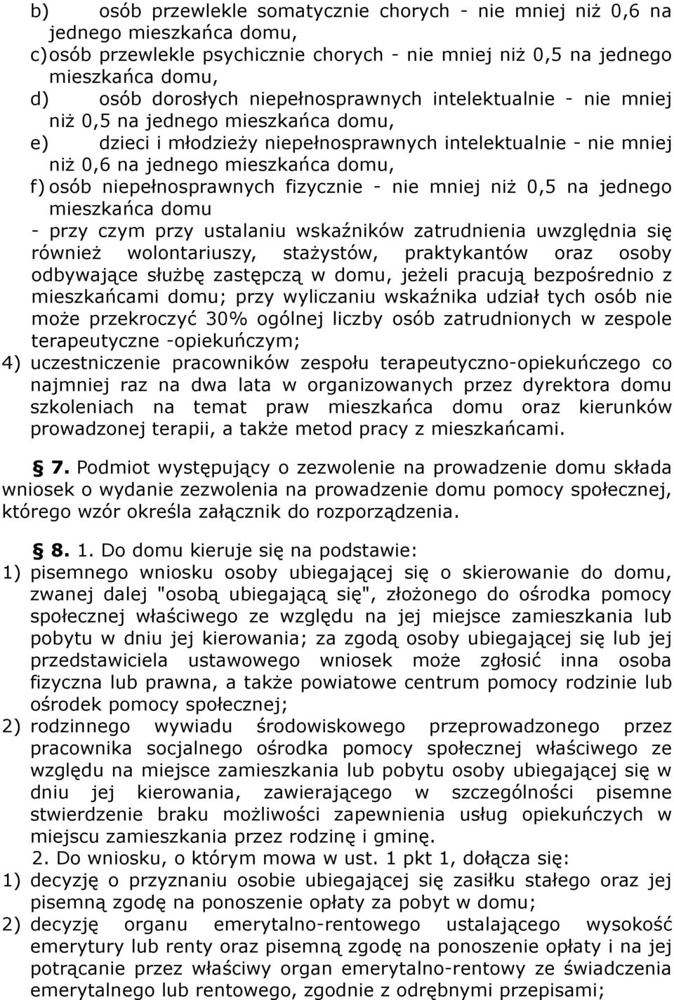 niepełnosprawnych fizycznie - nie mniej niż 0,5 na jednego mieszkańca domu - przy czym przy ustalaniu wskaźników zatrudnienia uwzględnia się również wolontariuszy, stażystów, praktykantów oraz osoby