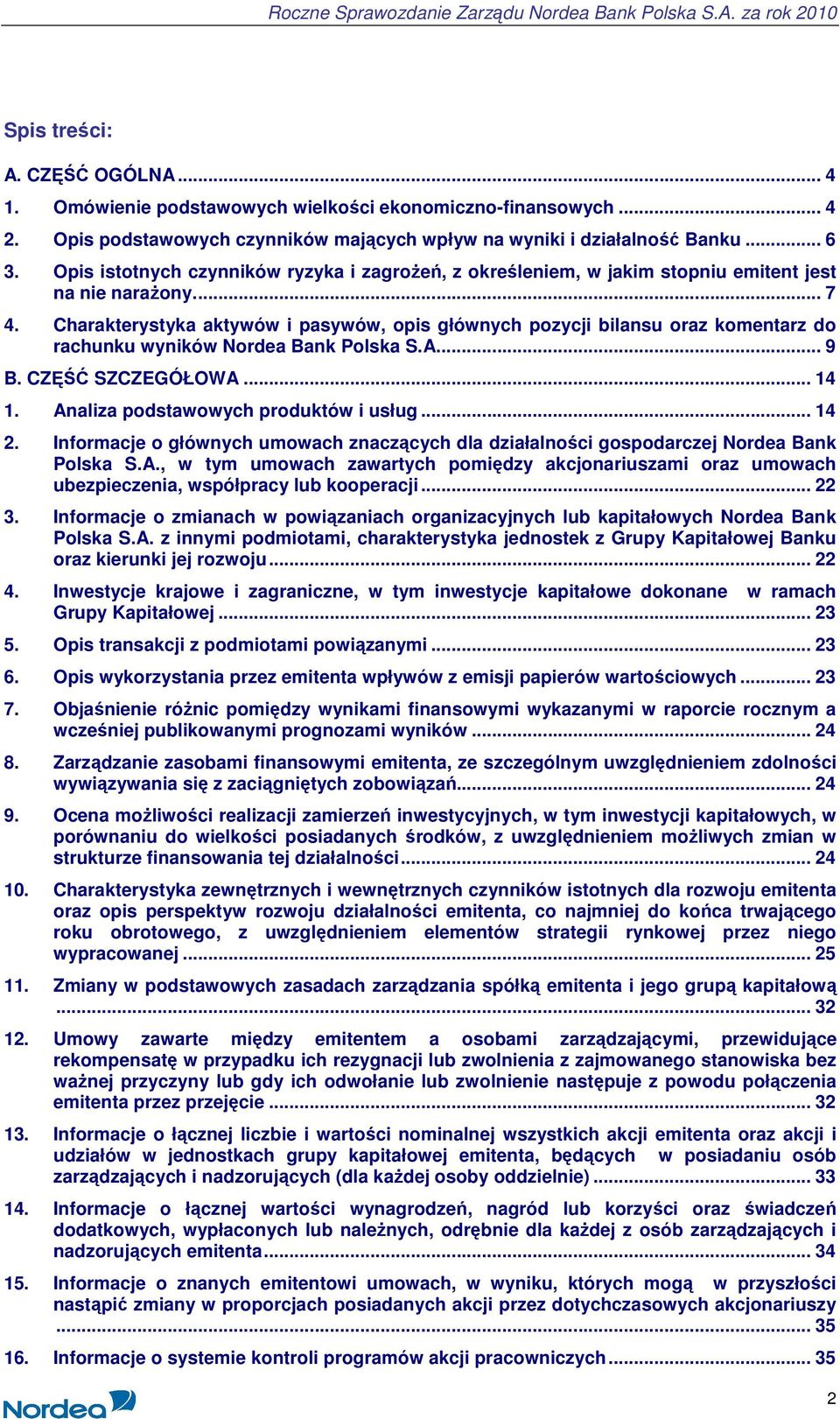 Charakterystyka aktywów i pasywów, opis głównych pozycji bilansu oraz komentarz do rachunku wyników Nordea Bank Polska S.A... 9 B. CZĘŚĆ SZCZEGÓŁOWA... 14 1. Analiza podstawowych produktów i usług.