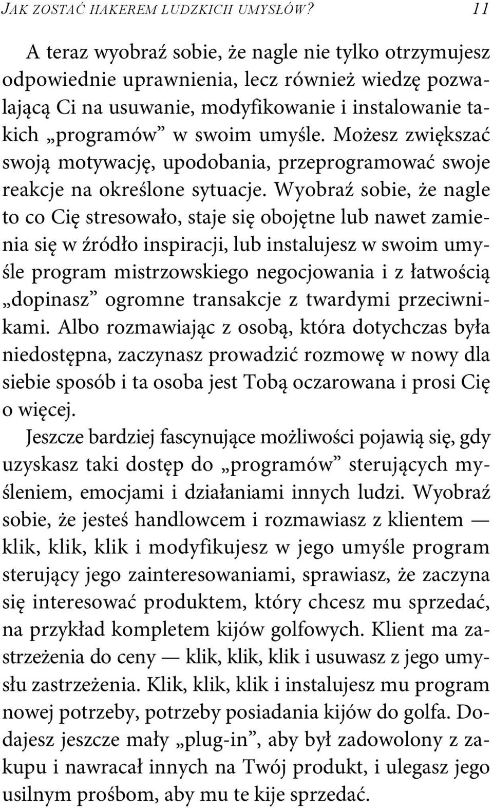 Możesz zwiększać swoją motywację, upodobania, przeprogramować swoje reakcje na określone sytuacje.