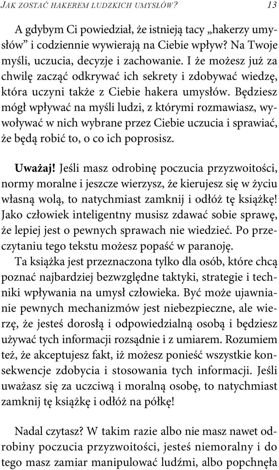 Będziesz mógł wpływać na myśli ludzi, z którymi rozmawiasz, wywoływać w nich wybrane przez Ciebie uczucia i sprawiać, że będą robić to, o co ich poprosisz. Uważaj!