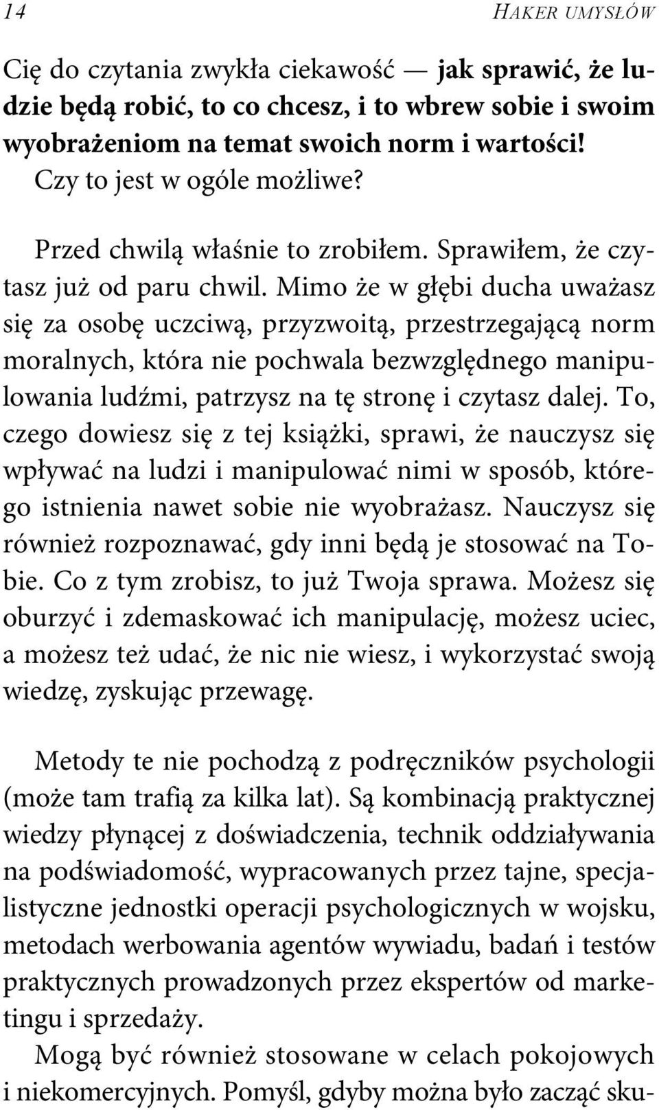 Mimo że w głębi ducha uważasz się za osobę uczciwą, przyzwoitą, przestrzegającą norm moralnych, która nie pochwala bezwzględnego manipulowania ludźmi, patrzysz na tę stronę i czytasz dalej.