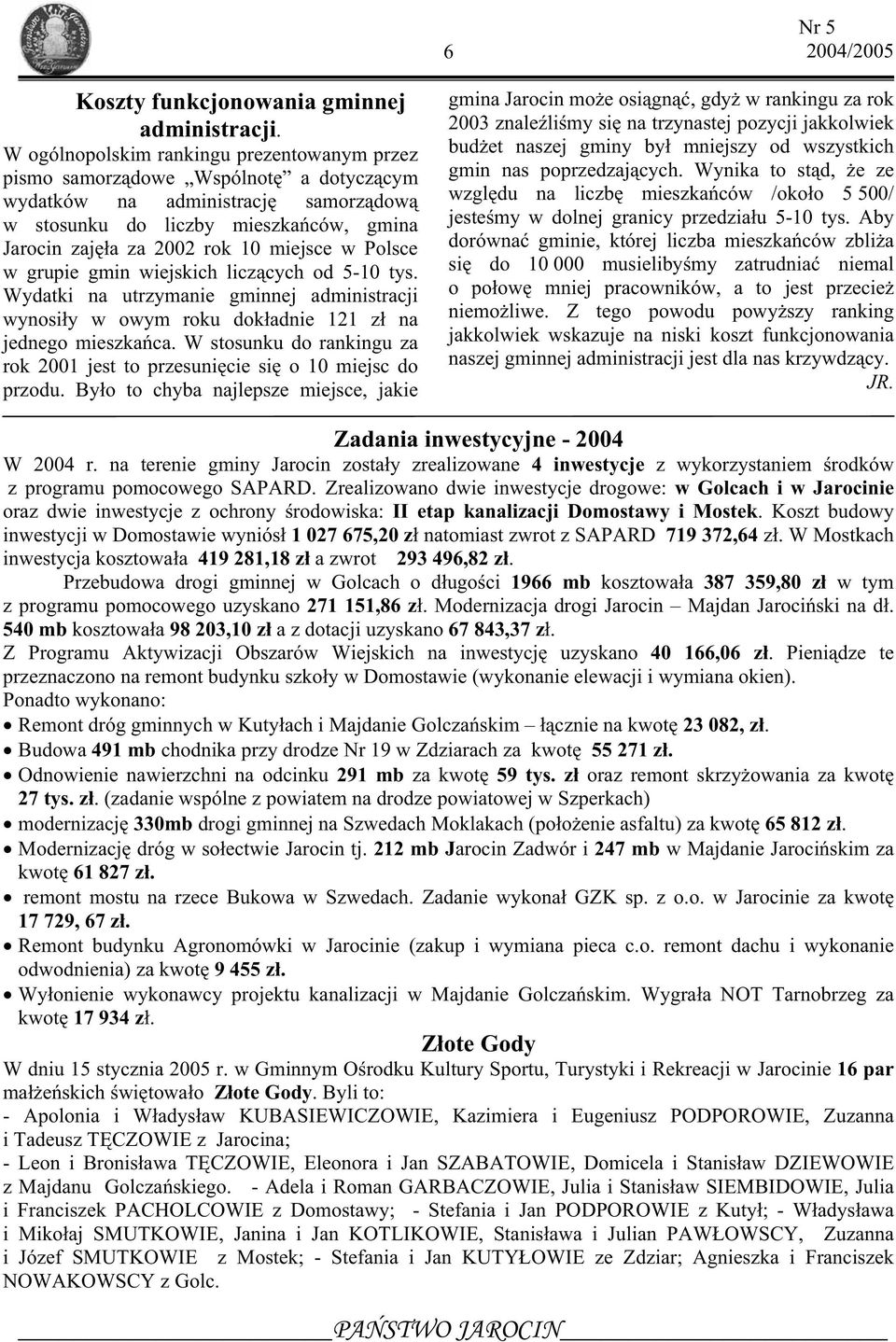 Polsce w grupie gmin wiejskich licz cych od 5-10 tys. Wydatki na utrzymanie gminnej administracji wynosi y w owym roku dok adnie 121 z na jednego mieszka ca.