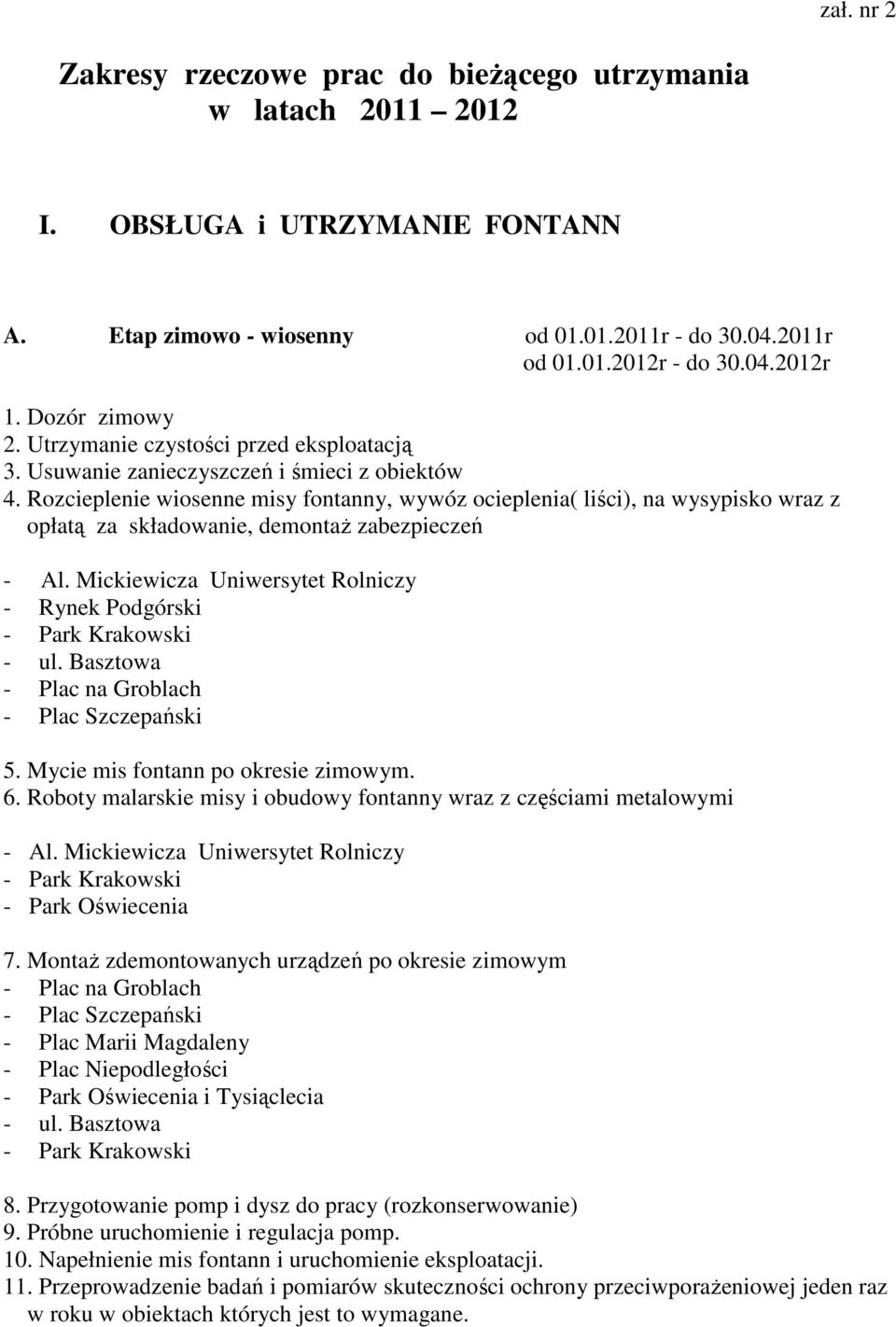 Rozcieplenie wiosenne misy fontanny, wywóz ocieplenia( liści), na wysypisko wraz z opłatą za składowanie, demontaż zabezpieczeń - Al. Mickiewicza Uniwersytet Rolniczy - Rynek Podgórski 5.