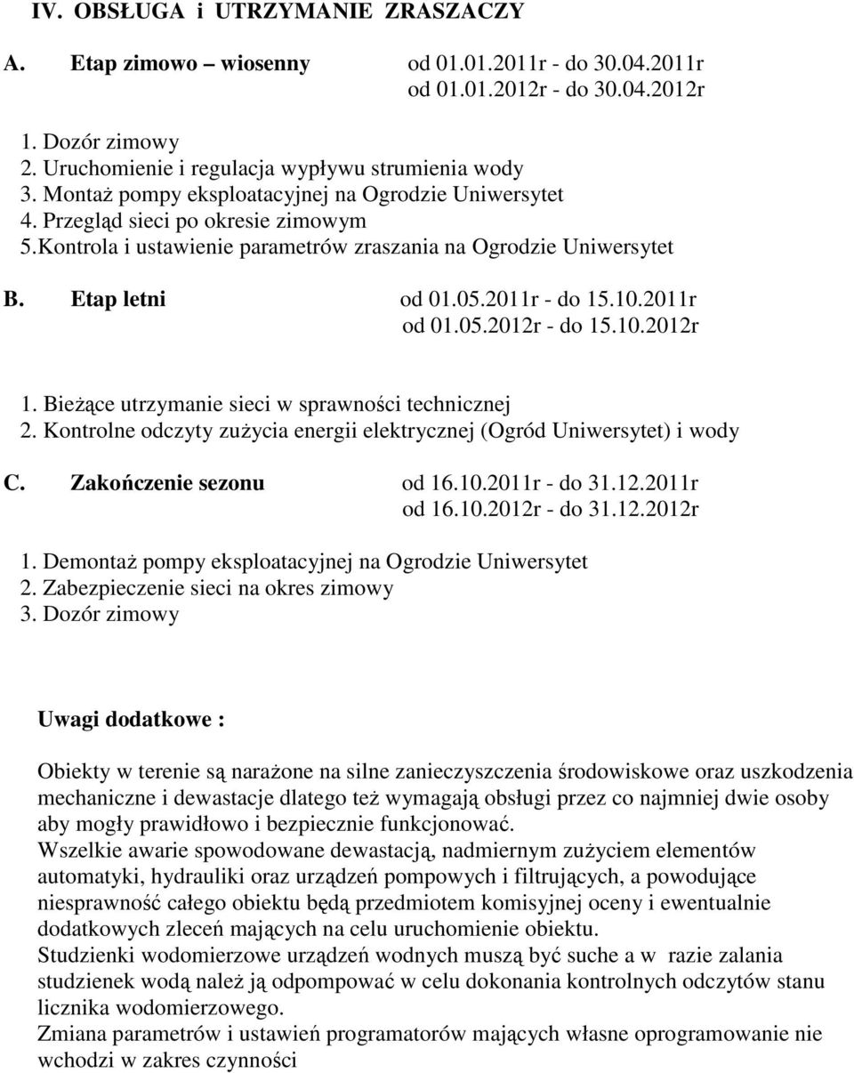 2011r od 01.05.2012r - do 15.10.2012r 1. Bieżące utrzymanie sieci w sprawności technicznej 2. Kontrolne odczyty zużycia energii elektrycznej (Ogród Uniwersytet) i wody C. Zakończenie sezonu od 16.10.2011r - do 31.