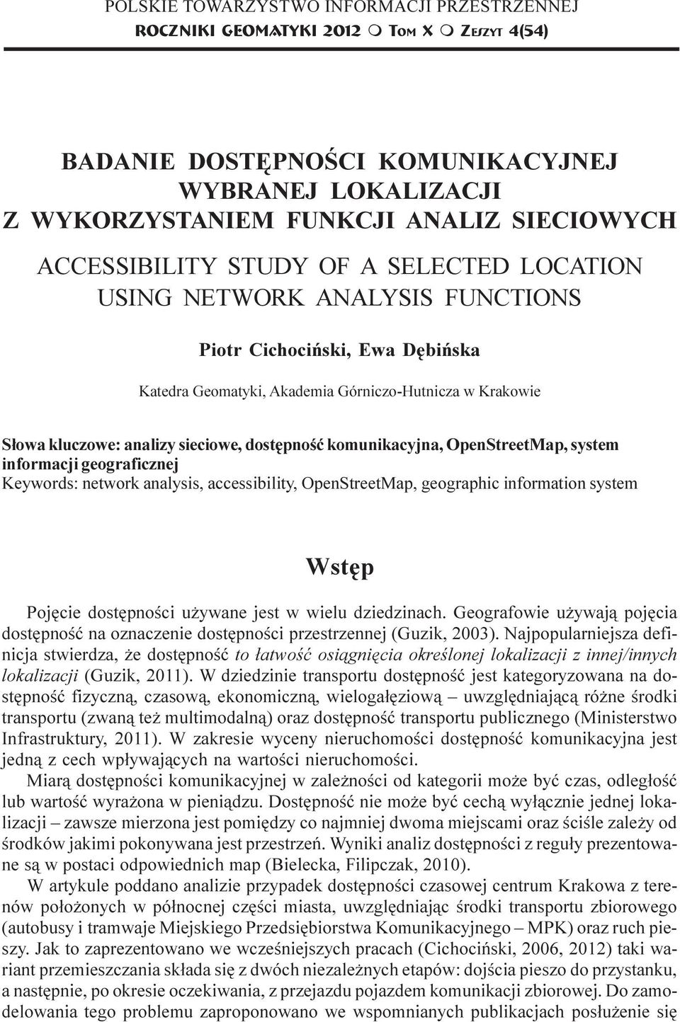 USING NETWORK ANALYSIS FUNCTIONS Piotr Cichociñski, Ewa Dêbiñska Katedra Geomatyki, Akademia Górniczo-Hutnicza w Krakowie S³owa kluczowe: analizy sieciowe, dostêpnoœæ komunikacyjna, OpenStreetMap,