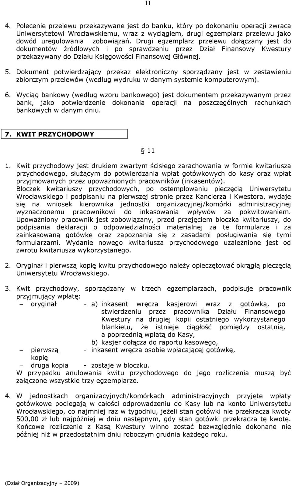 Dokument potwierdzający przekaz elektroniczny sporządzany jest w zestawieniu zbiorczym przelewów (według wydruku w danym systemie komputerowym). 6.