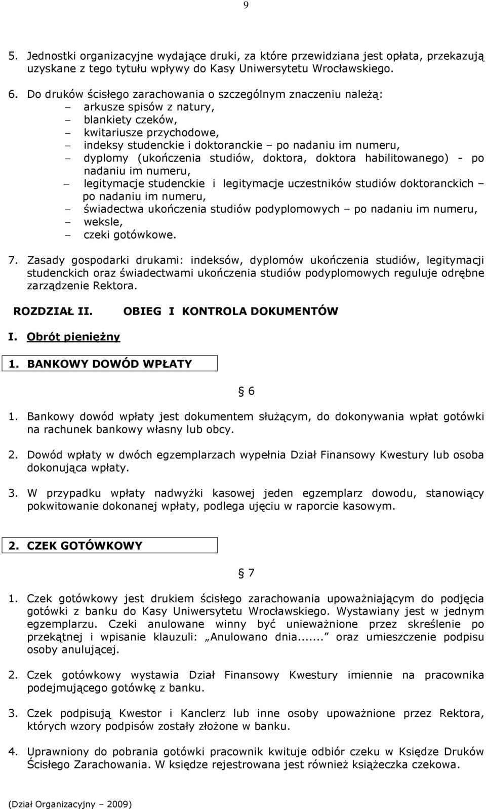 (ukończenia studiów, doktora, doktora habilitowanego) - po nadaniu im numeru, legitymacje studenckie i legitymacje uczestników studiów doktoranckich po nadaniu im numeru, świadectwa ukończenia