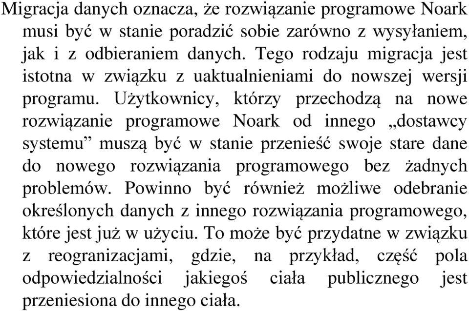 Użytkownicy, którzy przechodzą na nowe rozwiązanie programowe Noark od innego dostawcy systemu muszą być w stanie przenieść swoje stare dane do nowego rozwiązania programowego