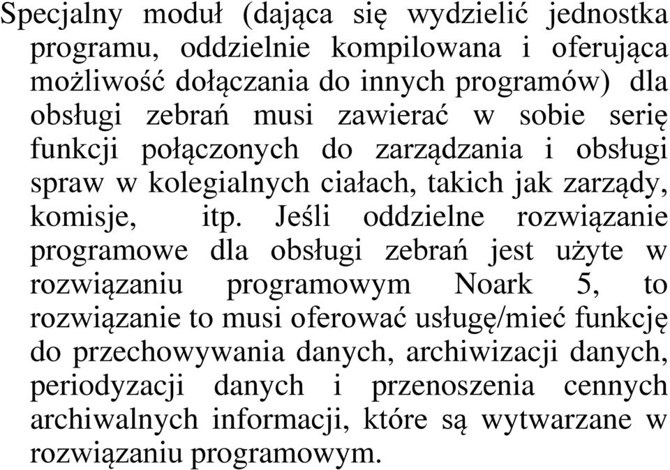 Jeśli oddzielne rozwiązanie programowe dla obsługi zebrań jest użyte w rozwiązaniu programowym Noark 5, to rozwiązanie to musi oferować usługę/mieć