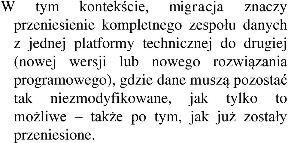 nowego rozwiązania programowego), gdzie dane muszą pozostać tak