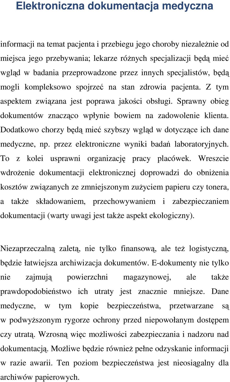 Dodatkowo chorzy będą mieć szybszy wgląd w dotyczące ich dane medyczne, np. przez elektroniczne wyniki badań laboratoryjnych. To z kolei usprawni organizację pracy placówek.