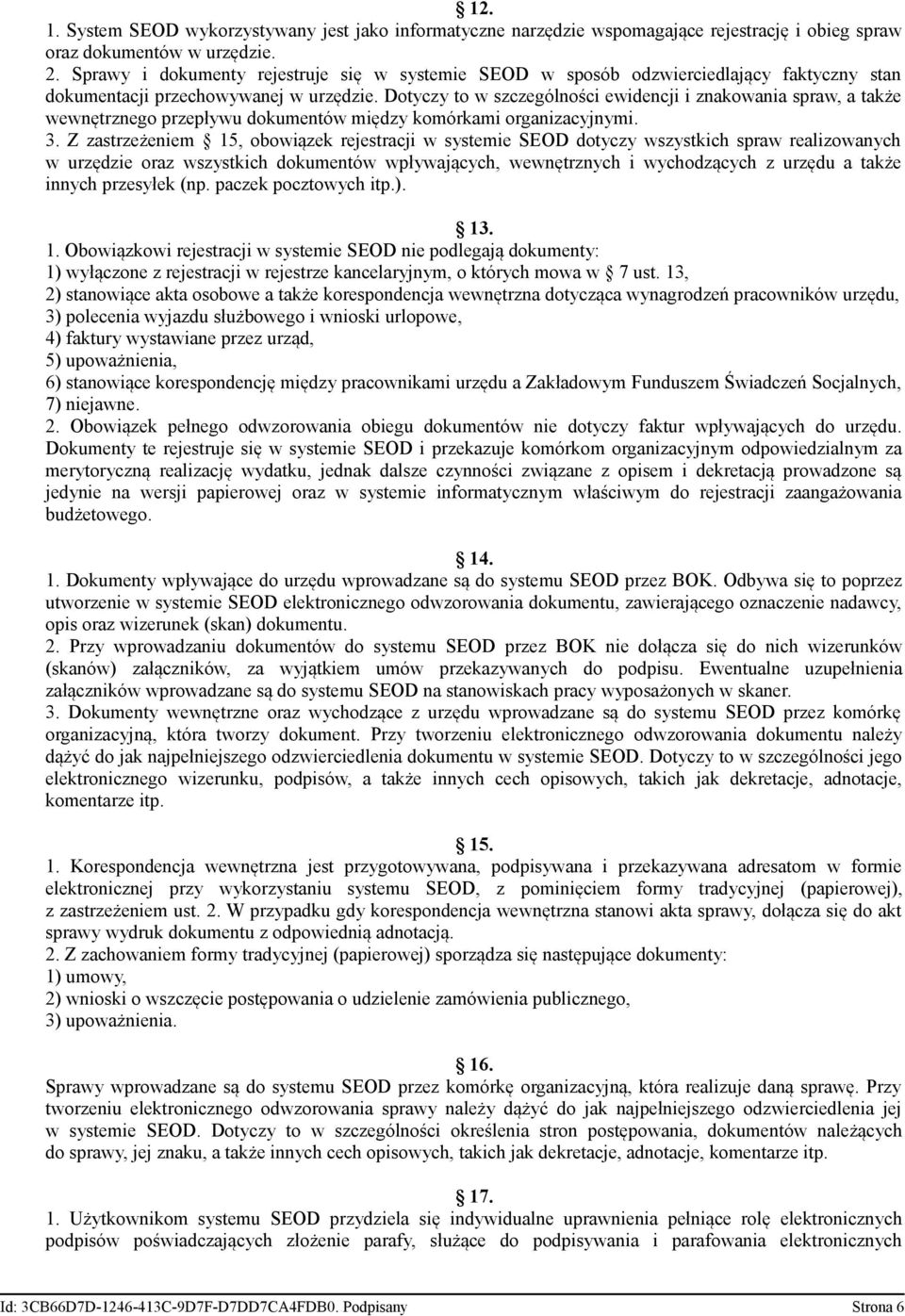 Dotyczy to w szczególności ewidencji i znakowania spraw, a także wewnętrznego przepływu dokumentów między komórkami organizacyjnymi. 3.