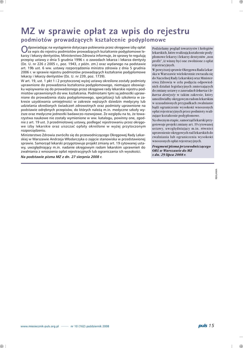 o zawodach lekarza i lekarza dentysty (Dz. U. nr 226 z 2005 r., poz. 1943, z póÿn. zm.) oraz wydanego na podstawie art. 19b ust. 6 ww. ustawy rozporz¹dzenia ministra zdrowia z dnia 5 grudnia 2006 r.