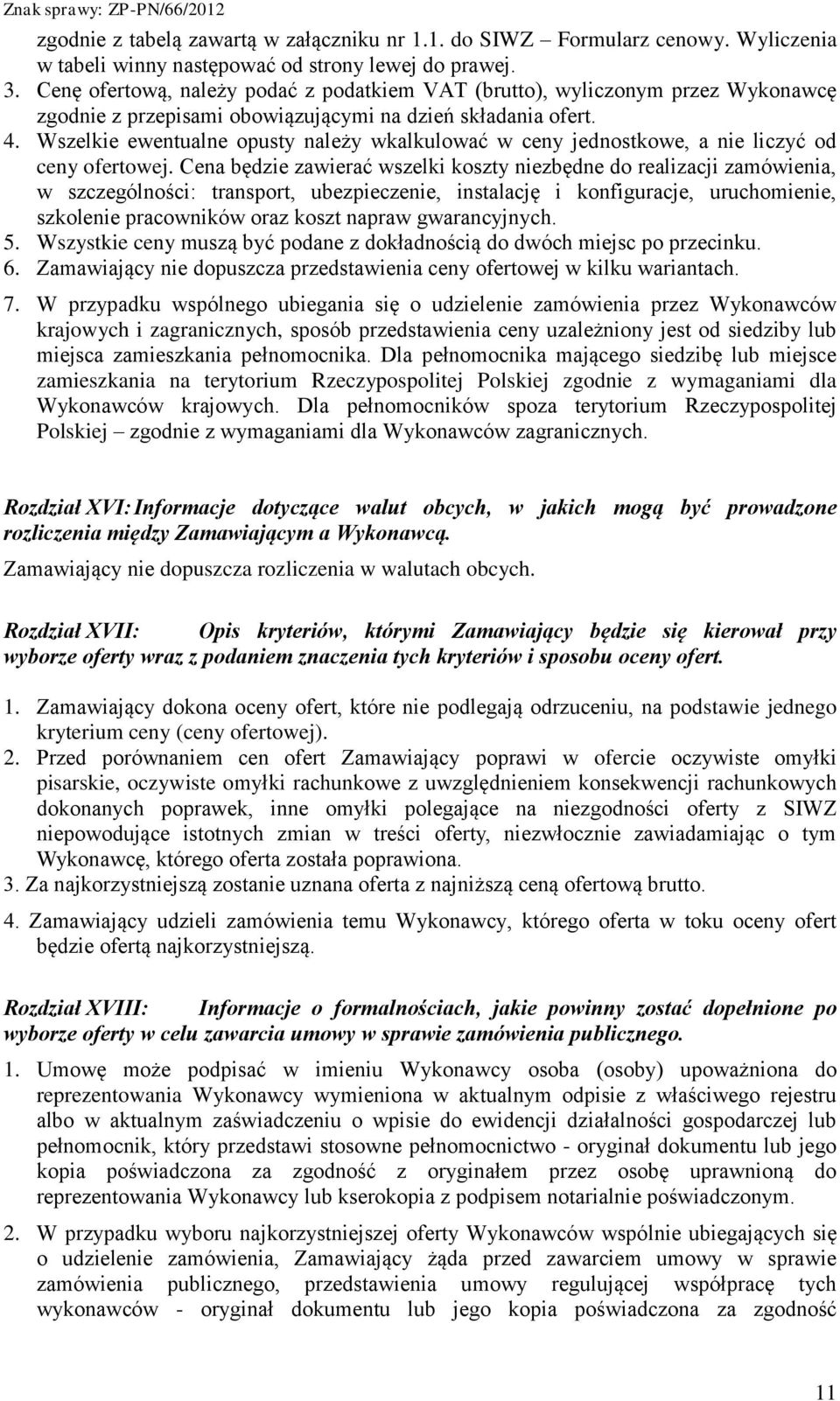 Wszelkie ewentualne opusty należy wkalkulować w ceny jednostkowe, a nie liczyć od ceny ofertowej.