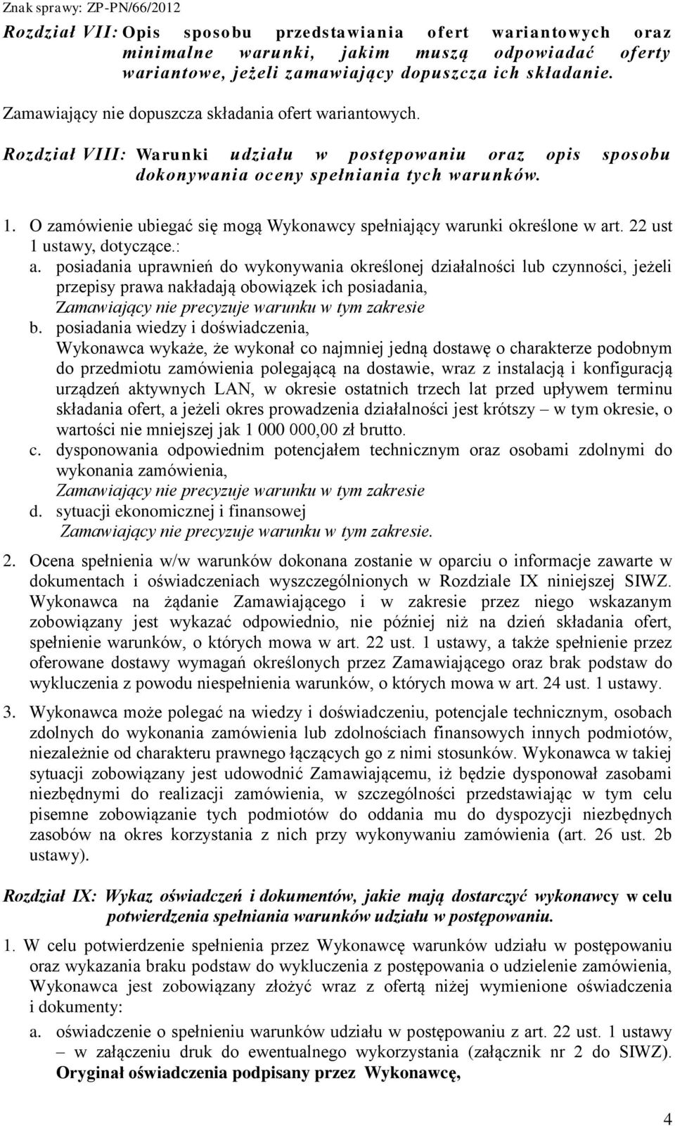 O zamówienie ubiegać się mogą Wykonawcy spełniający warunki określone w art. 22 ust 1 ustawy, dotyczące.: a.