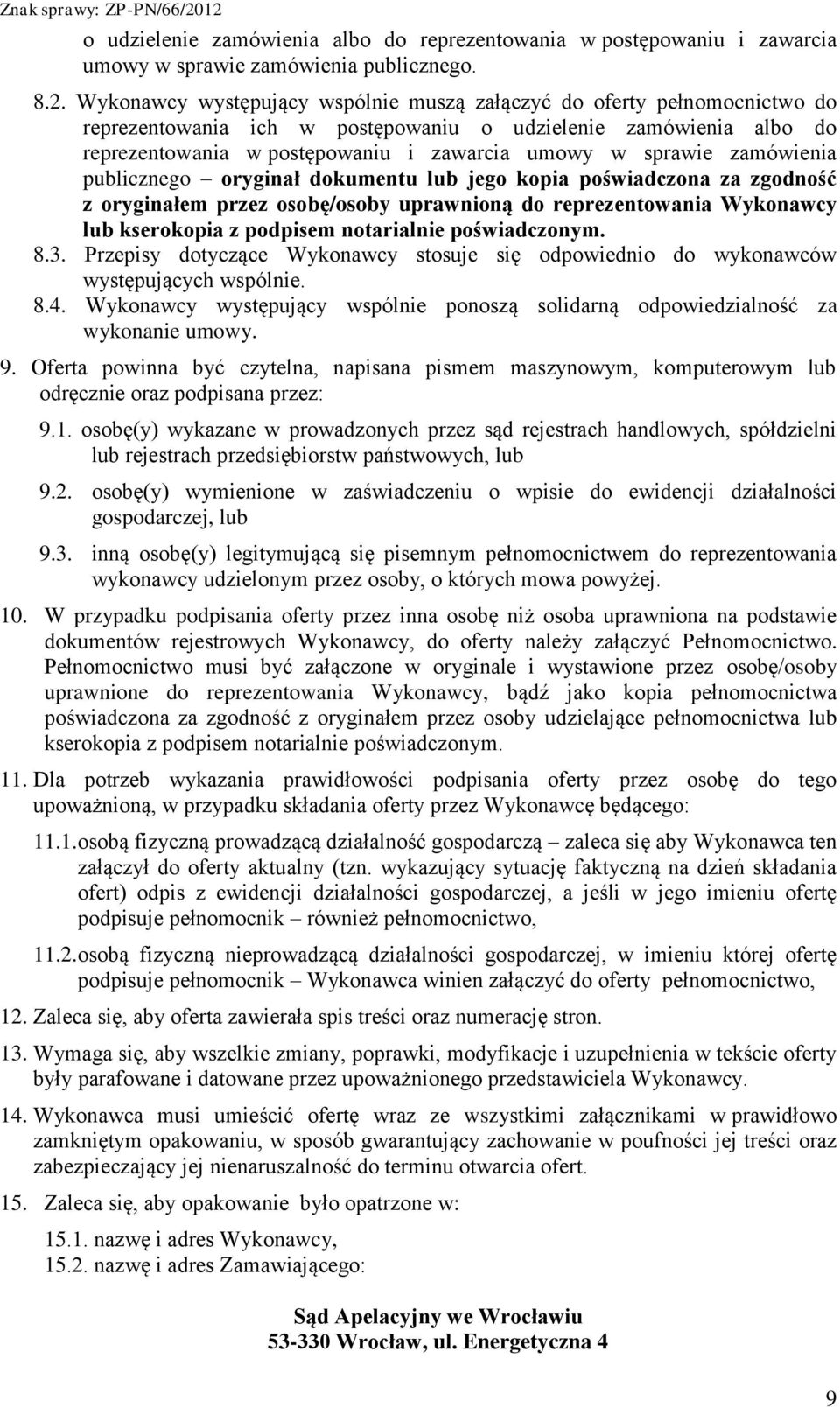 zamówienia publicznego oryginał dokumentu lub jego kopia poświadczona za zgodność z oryginałem przez osobę/osoby uprawnioną do reprezentowania Wykonawcy lub kserokopia z podpisem notarialnie