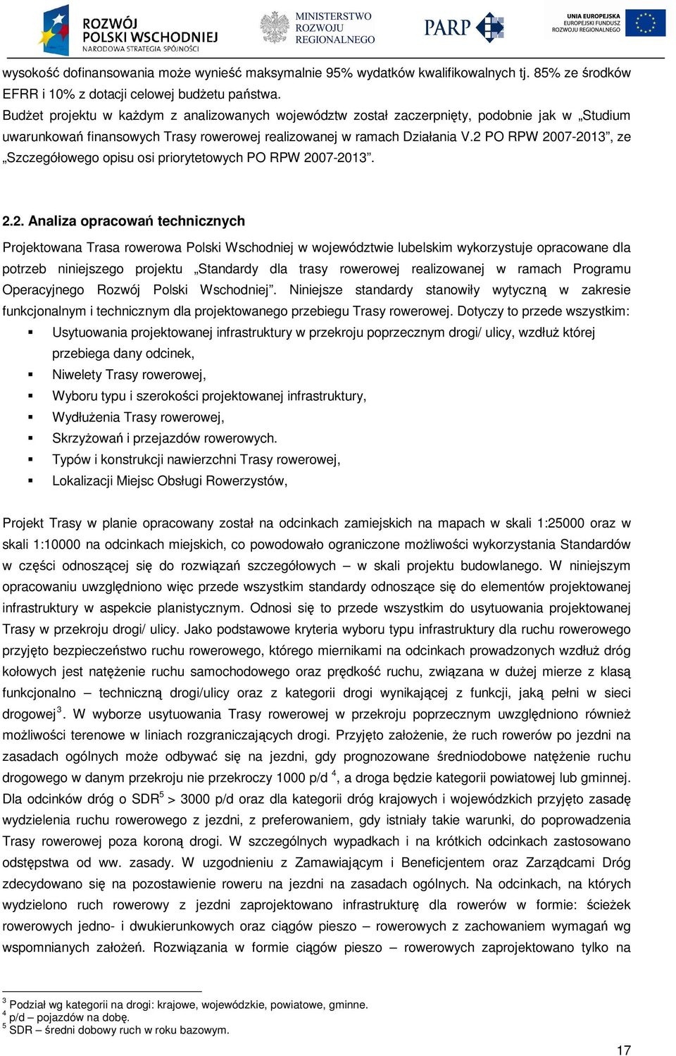 2 PO RPW 2007-2013, ze Szczegółowego opisu osi priorytetowych PO RPW 2007-2013. 2.2. Analiza opracowań technicznych Projektowana Trasa rowerowa Polski Wschodniej w województwie lubelskim wykorzystuje