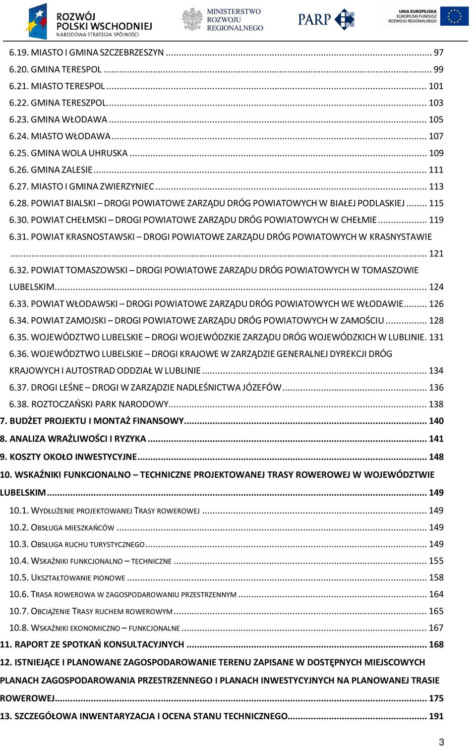 POWIAT CHEŁMSKI DROGI POWIATOWE ZARZĄDU DRÓG POWIATOWYCH W CHEŁMIE... 119 6.31. POWIAT KRASNOSTAWSKI DROGI POWIATOWE ZARZĄDU DRÓG POWIATOWYCH W KRASNYSTAWIE... 121 6.32.