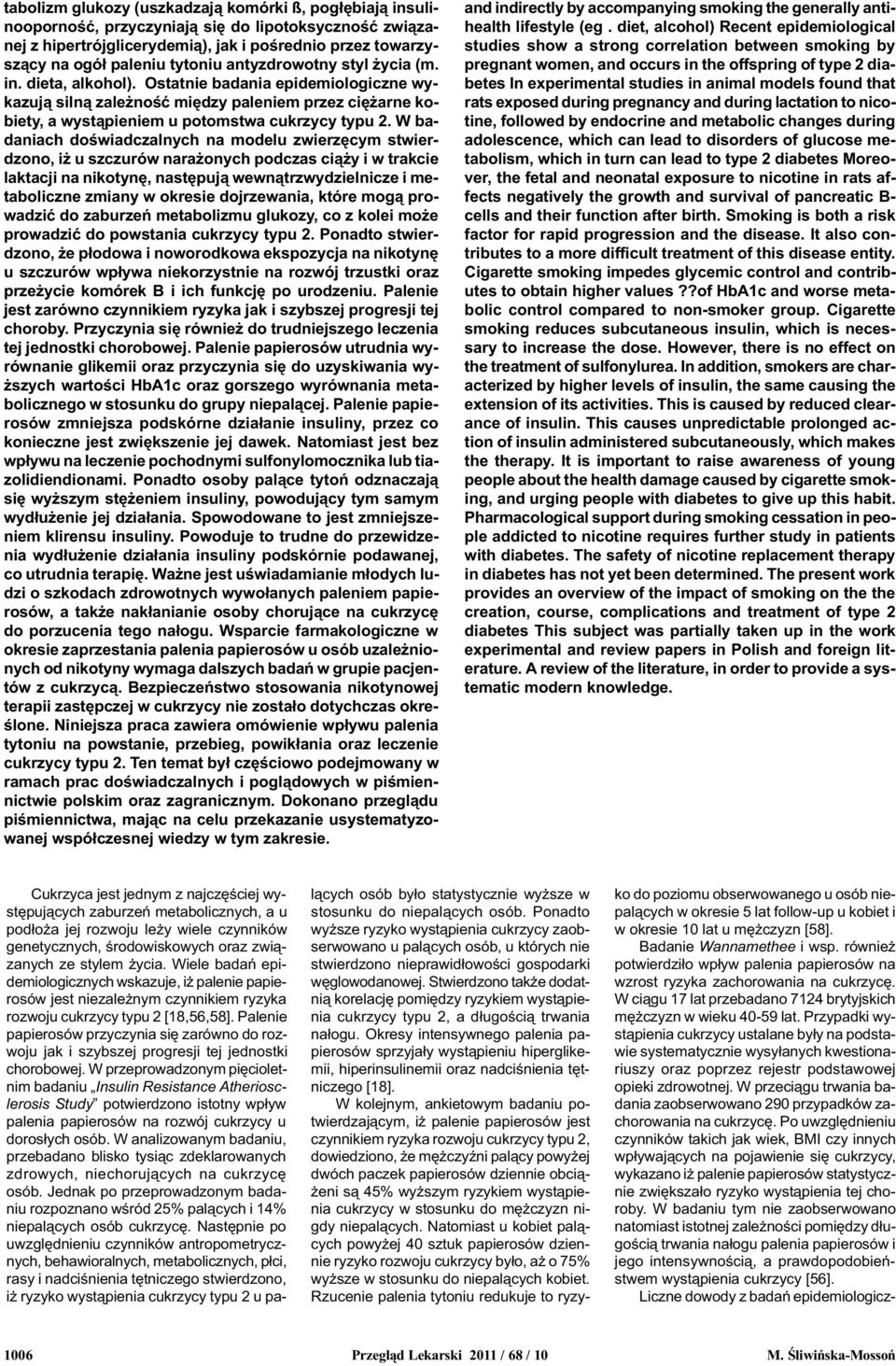 W badaniach doœwiadczalnych na modelu zwierzêcym stwierdzono, i u szczurów nara onych podczas ci¹ y i w trakcie laktacji na nikotynê, nastêpuj¹ wewn¹trzwydzielnicze i metaboliczne zmiany w okresie