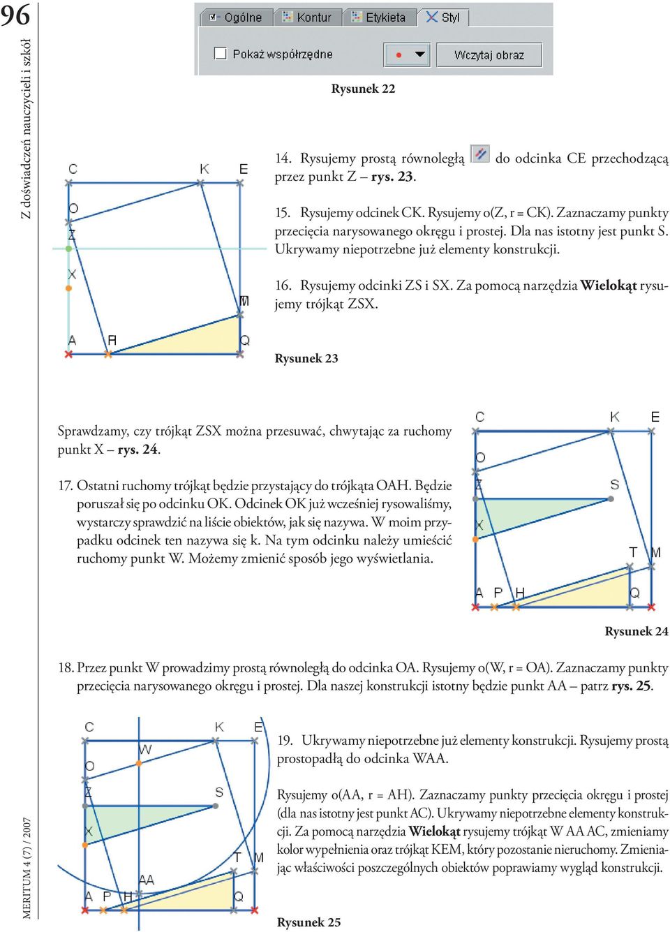 Za pomocą narzędzia Wielokąt rysujemy trójkąt ZSX. Rysunek 23 Sprawdzamy, czy trójkąt ZSX można przesuwać, chwytając za ruchomy punkt X rys. 24. 17.