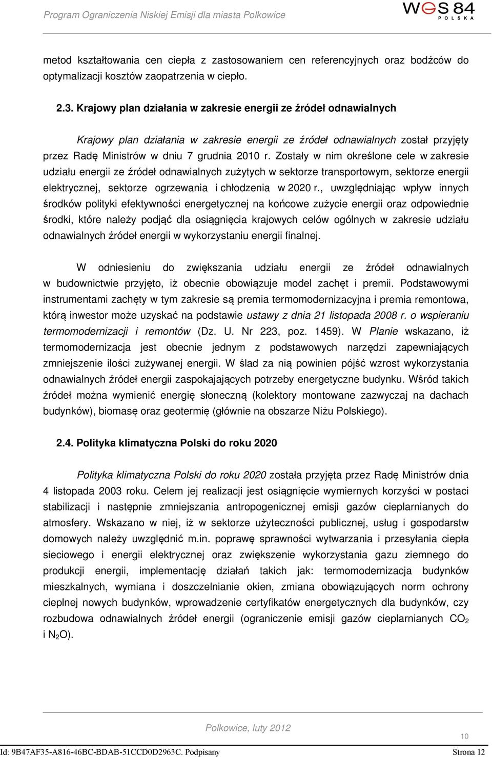 Zostały w nim określone cele w zakresie udziału energii ze źródeł odnawialnych zużytych w sektorze transportowym, sektorze energii elektrycznej, sektorze ogrzewania i chłodzenia w 2020 r.