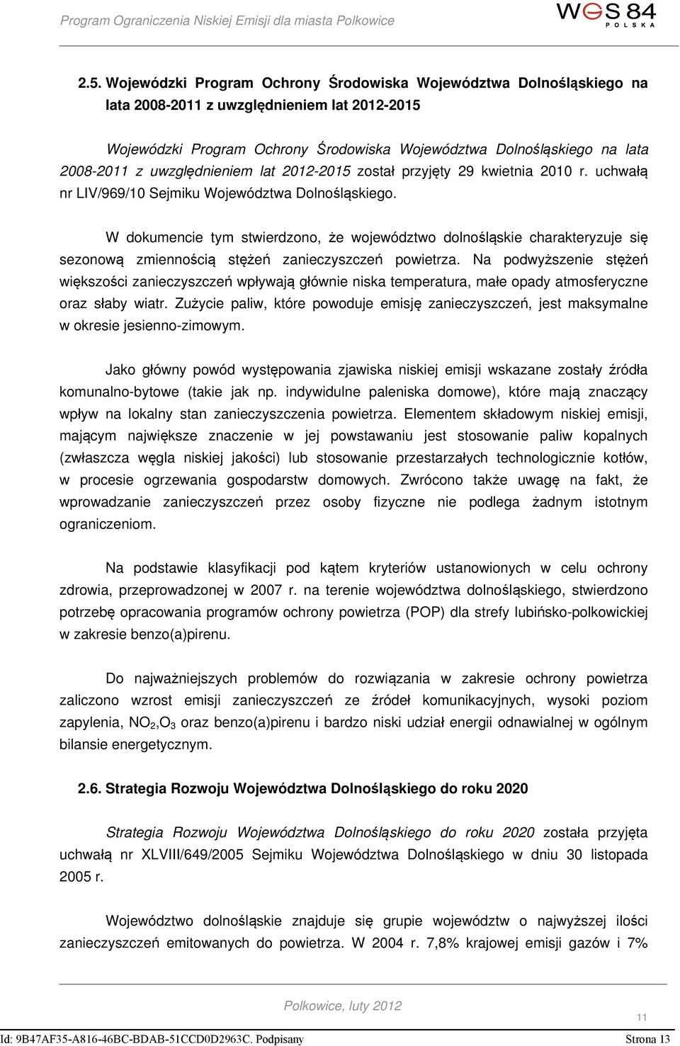 W dokumencie tym stwierdzono, że województwo dolnośląskie charakteryzuje się sezonową zmiennością stężeń zanieczyszczeń powietrza.