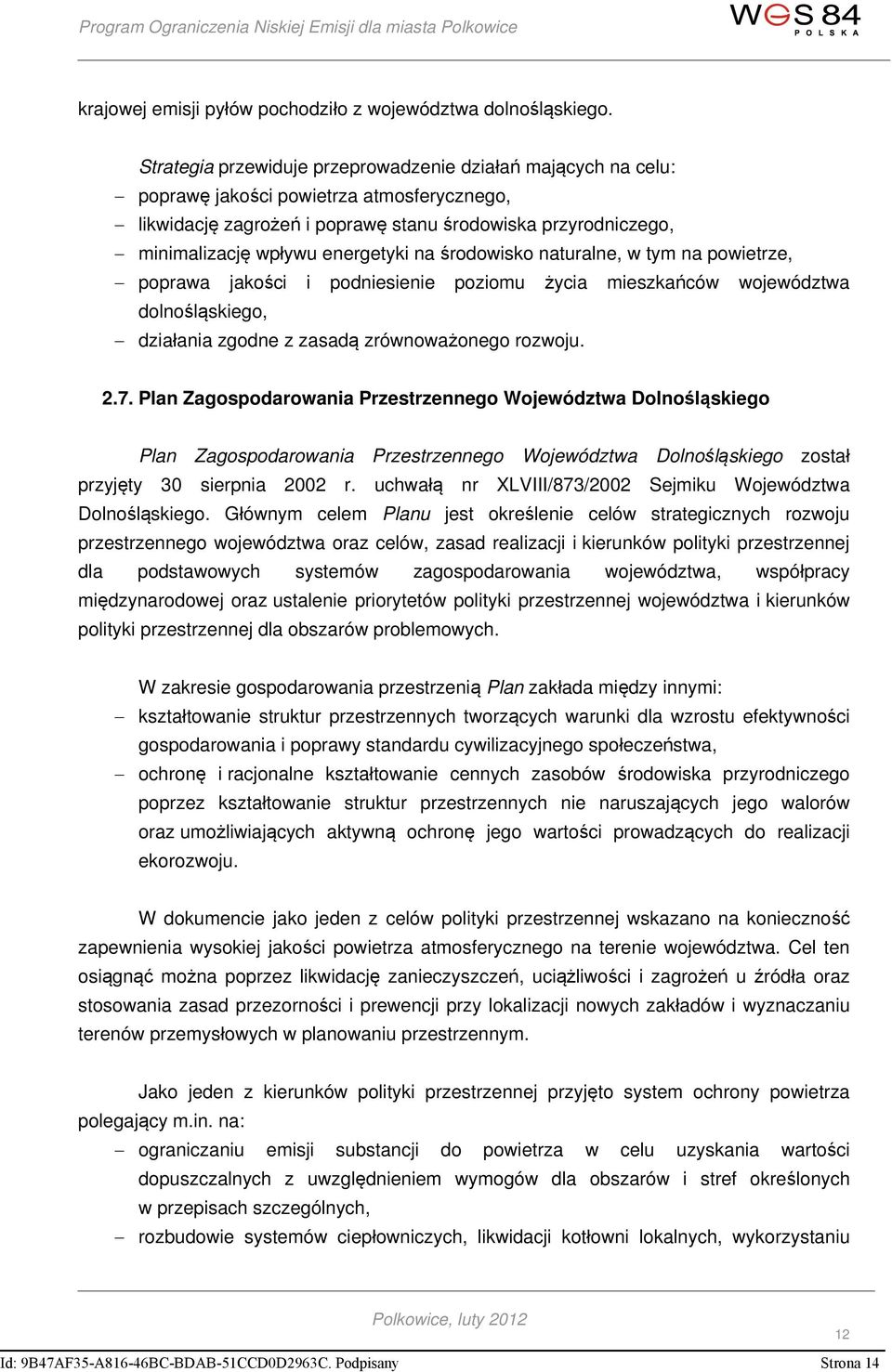 energetyki na środowisko naturalne, w tym na powietrze, poprawa jakości i podniesienie poziomu życia mieszkańców województwa dolnośląskiego, działania zgodne z zasadą zrównoważonego rozwoju. 2.7.