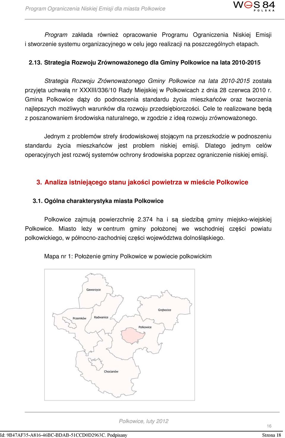 Polkowicach z dnia 28 czerwca 2010 r. Gmina Polkowice dąży do podnoszenia standardu życia mieszkańców oraz tworzenia najlepszych możliwych warunków dla rozwoju przedsiębiorczości.