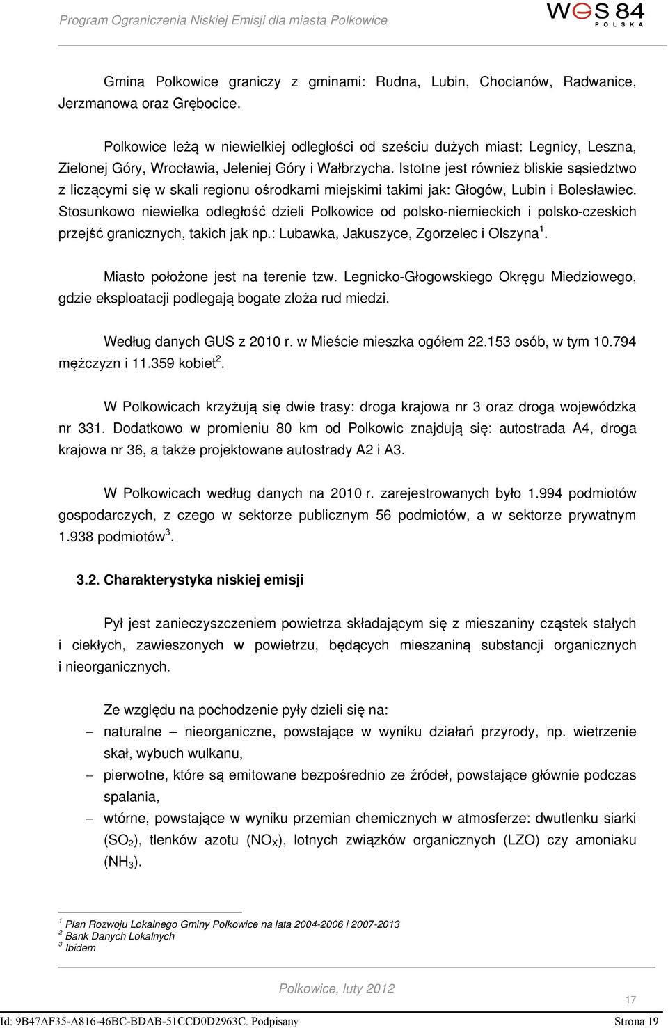 Istotne jest również bliskie sąsiedztwo z liczącymi się w skali regionu ośrodkami miejskimi takimi jak: Głogów, Lubin i Bolesławiec.