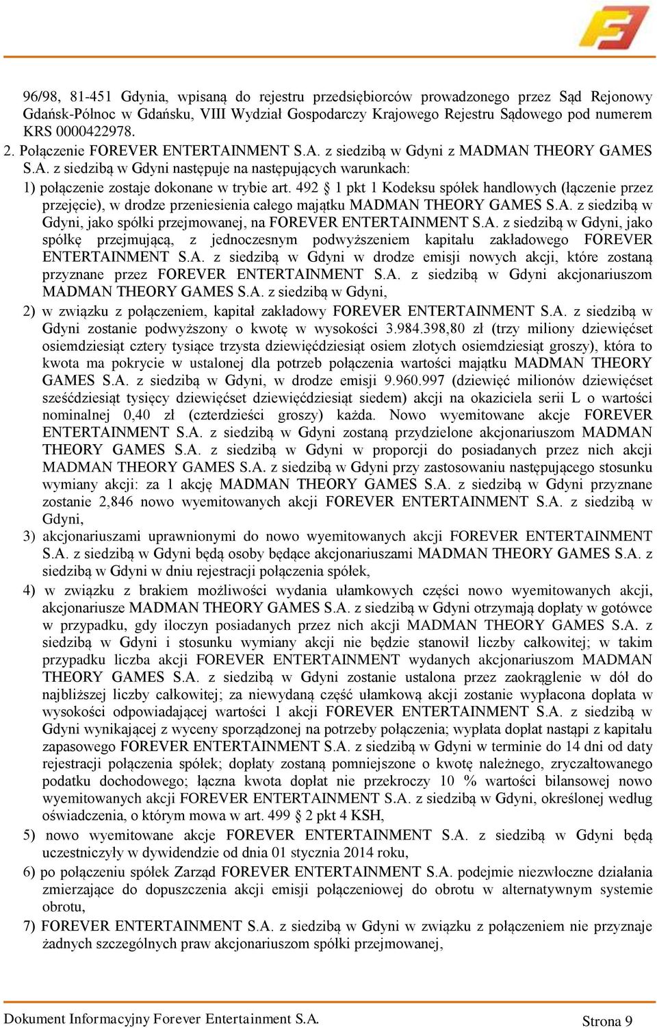 492 1 pkt 1 Kodeksu spółek handlowych (łączenie przez przejęcie), w drodze przeniesienia całego majątku MADMAN THEORY GAMES S.A. z siedzibą w Gdyni, jako spółki przejmowanej, na FOREVER ENTERTAINMENT S.