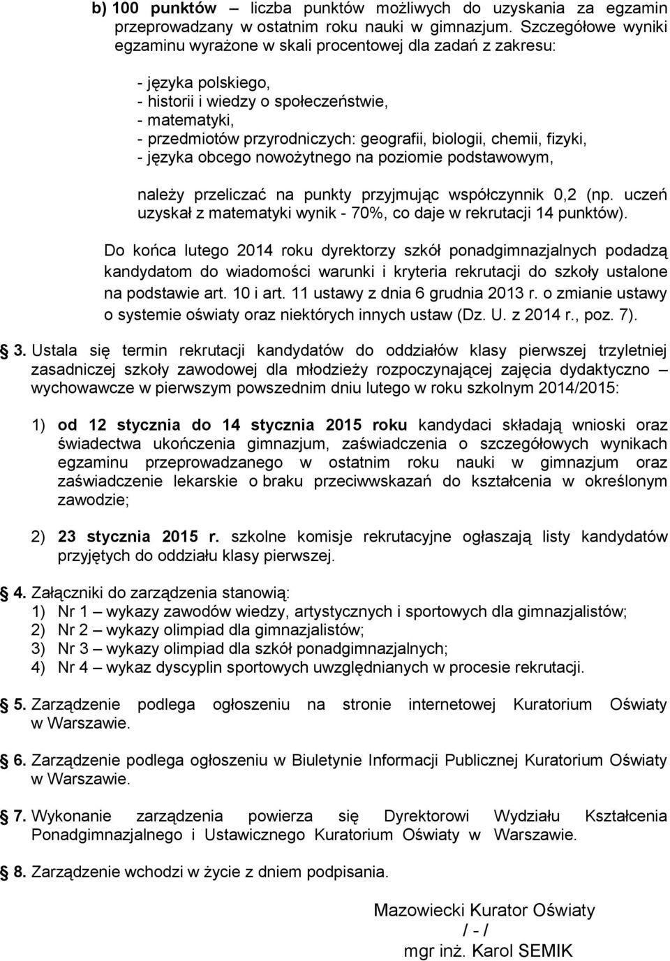 biologii, chemii, fizyki, - języka obcego nowożytnego na poziomie podstawowym, należy przeliczać na punkty przyjmując współczynnik 0,2 (np.