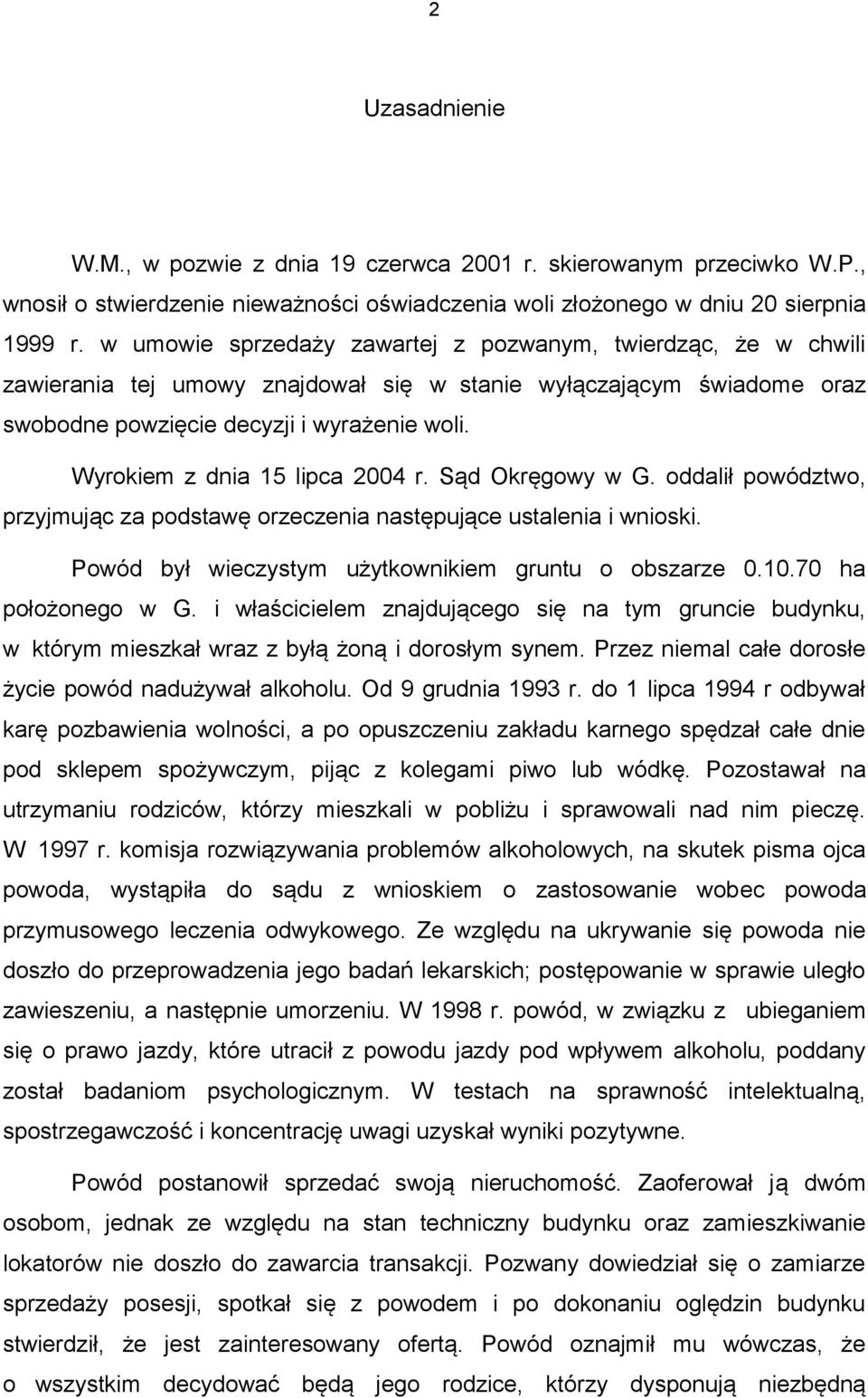 Wyrokiem z dnia 15 lipca 2004 r. Sąd Okręgowy w G. oddalił powództwo, przyjmując za podstawę orzeczenia następujące ustalenia i wnioski. Powód był wieczystym użytkownikiem gruntu o obszarze 0.10.