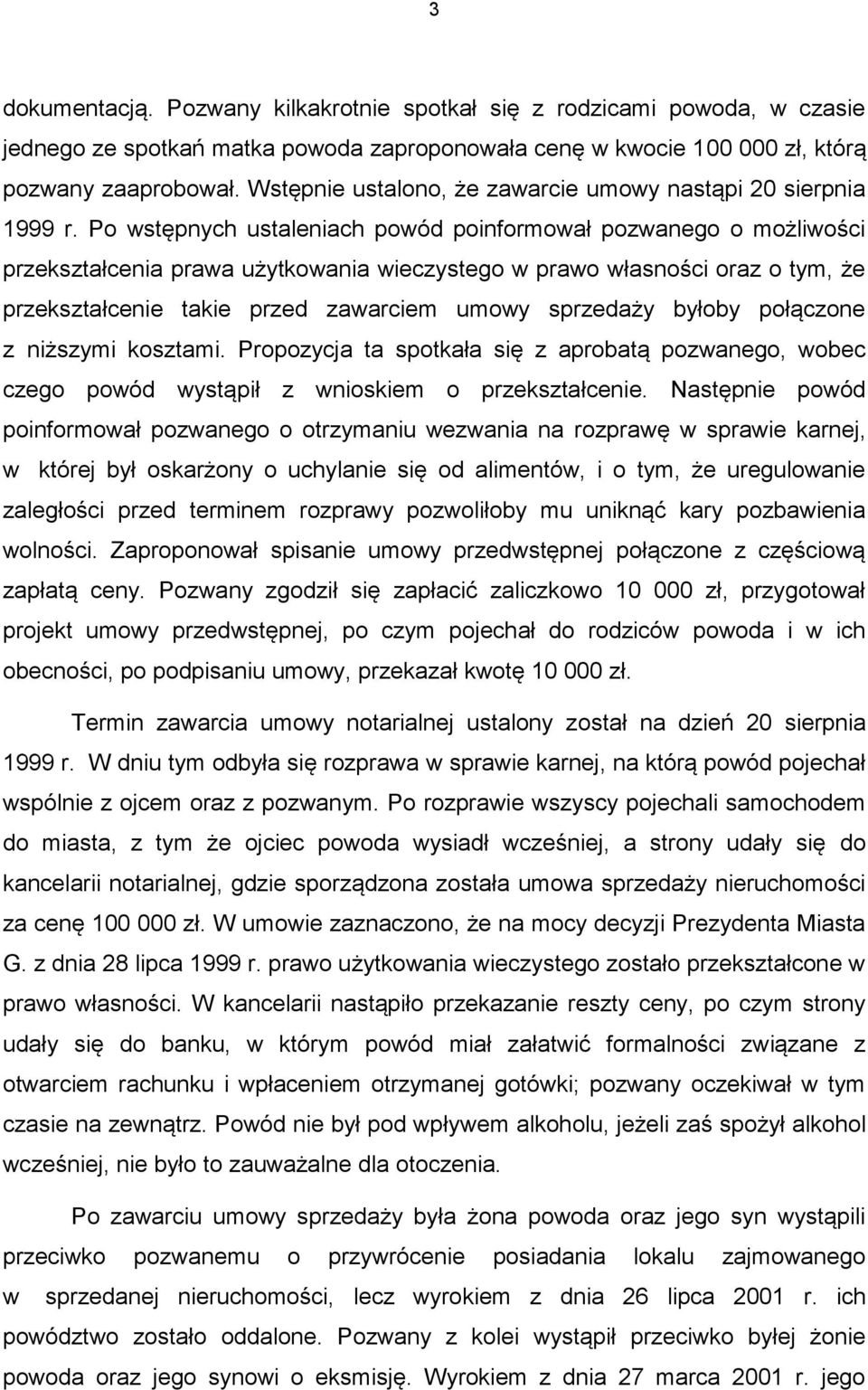 Po wstępnych ustaleniach powód poinformował pozwanego o możliwości przekształcenia prawa użytkowania wieczystego w prawo własności oraz o tym, że przekształcenie takie przed zawarciem umowy sprzedaży