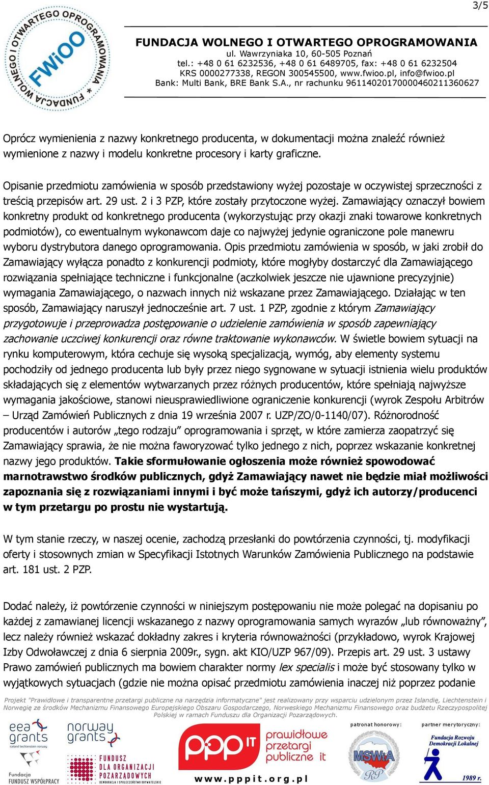 Zamawiający oznaczył bowiem konkretny produkt od konkretnego producenta (wykorzystując przy okazji znaki towarowe konkretnych podmiotów), co ewentualnym wykonawcom daje co najwyżej jedynie