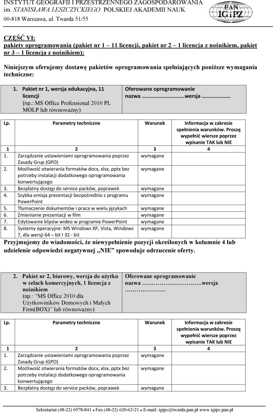 wersja Parametry techniczne Warunek Informacja w zakresie spełnienia warunków. Proszę wypełnić wiersze poprzez wpisanie TAK lub NIE 1 2 3 4 1.