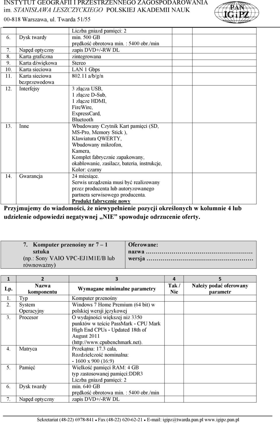 Inne Wbudowany Czytnik Kart pamięci (SD, MS-Pro, Memory Stick ), Klawiatura QWERTY, Wbudowany mikrofon, Kamera, Komplet fabrycznie zapakowany, okablowanie, zasilacz, bateria, instrukcje, Kolor: