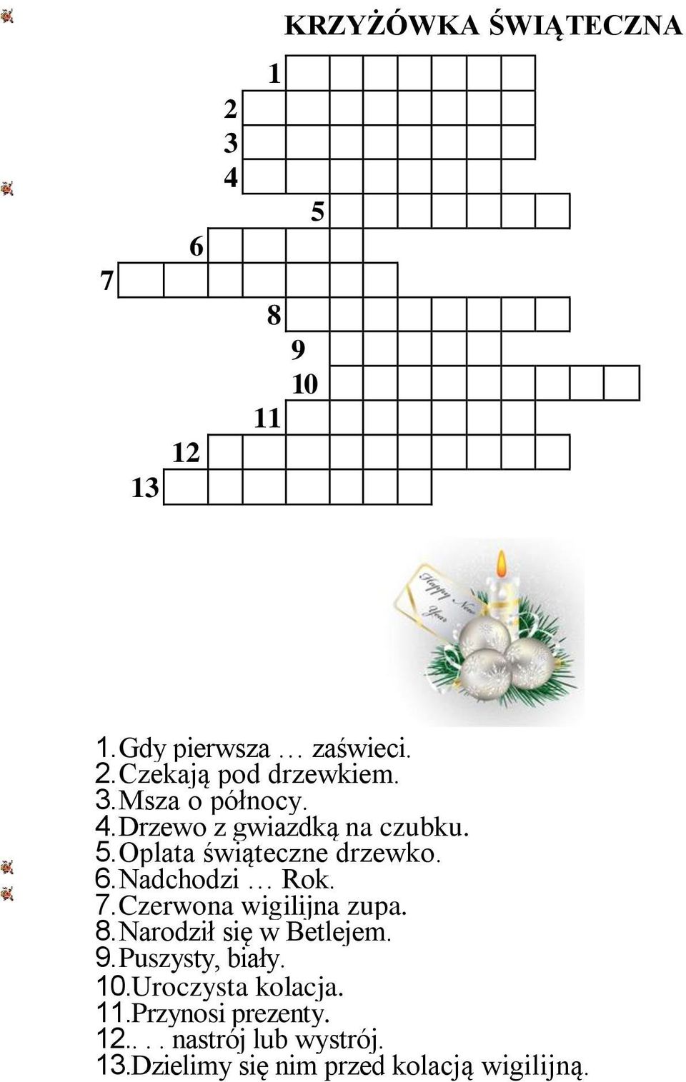 7. Czerwona wigilijna zupa. 8. Narodził się w Betlejem. 9. Puszysty, biały. 10.Uroczysta kolacja.