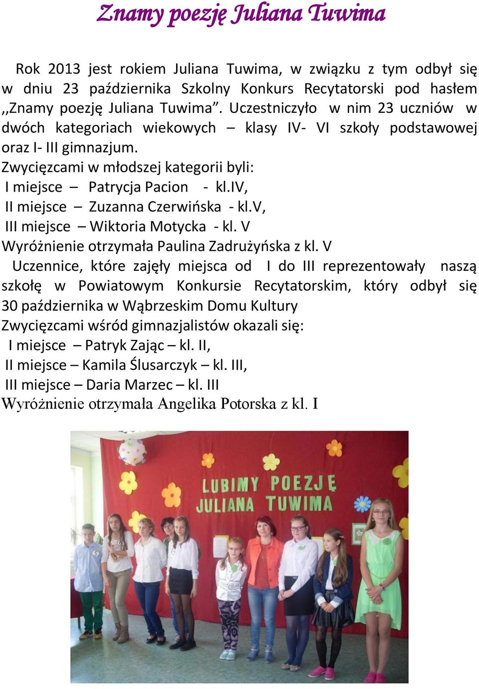 iv, II miejsce Zuzanna Czerwińska - kl.v, III miejsce Wiktoria Motycka - kl. V Wyróżnienie otrzymała Paulina Zadrużyńska z kl.
