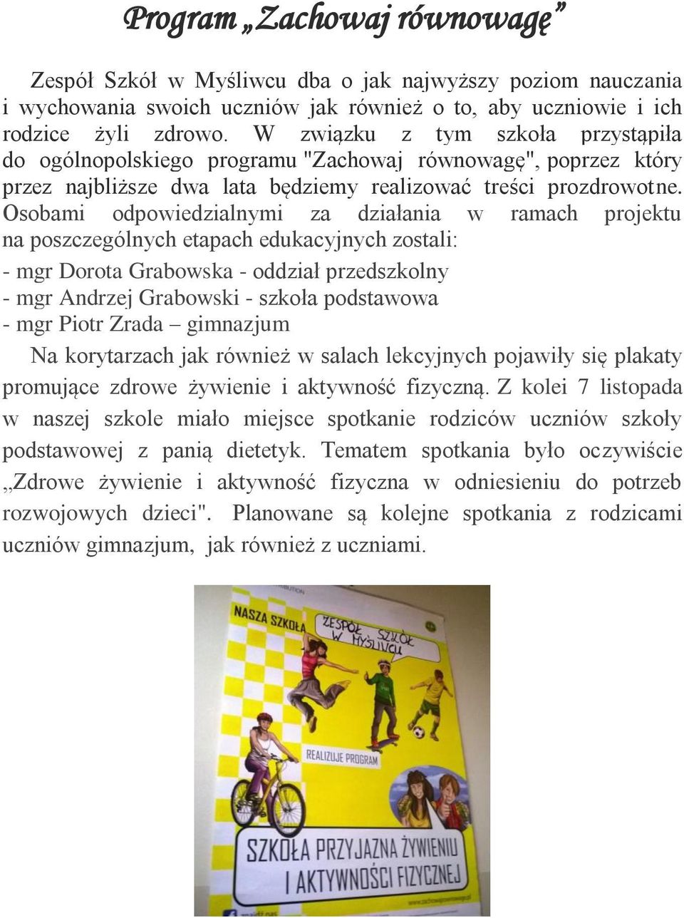 Osobami odpowiedzialnymi za działania w ramach projektu na poszczególnych etapach edukacyjnych zostali: - mgr Dorota Grabowska - oddział przedszkolny - mgr Andrzej Grabowski - szkoła podstawowa - mgr